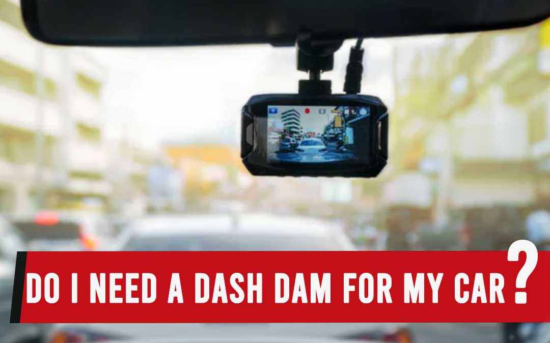 Do I Need a Dash Dam for My Car?