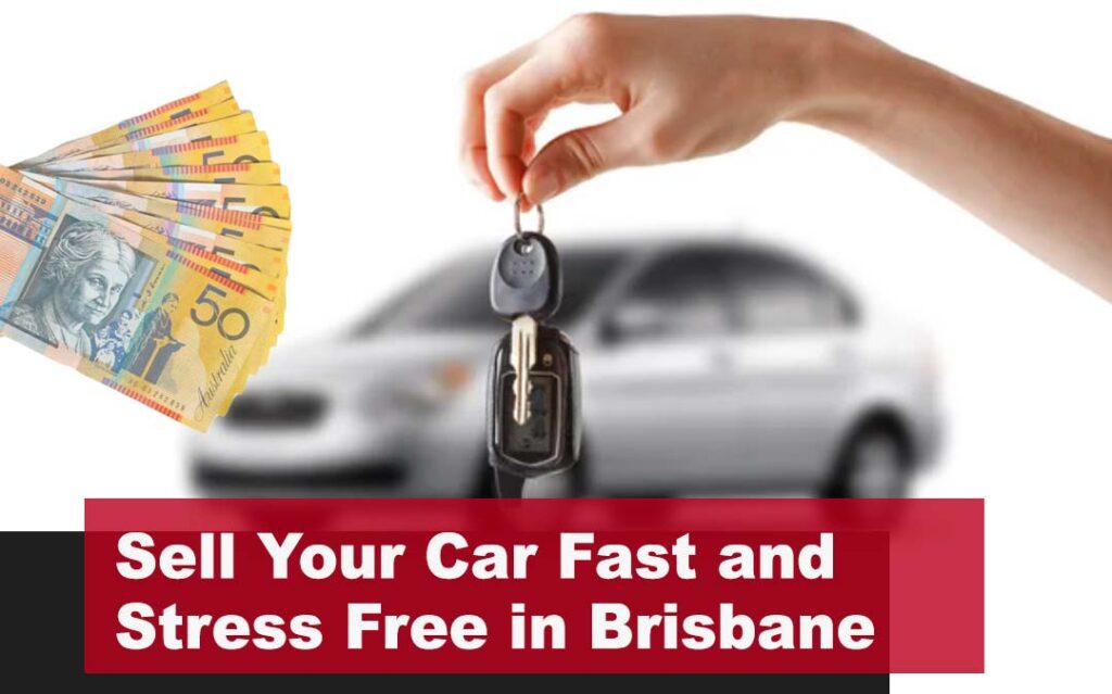 Sell Your Vehicle Fast and Stress Free in Brisbane
