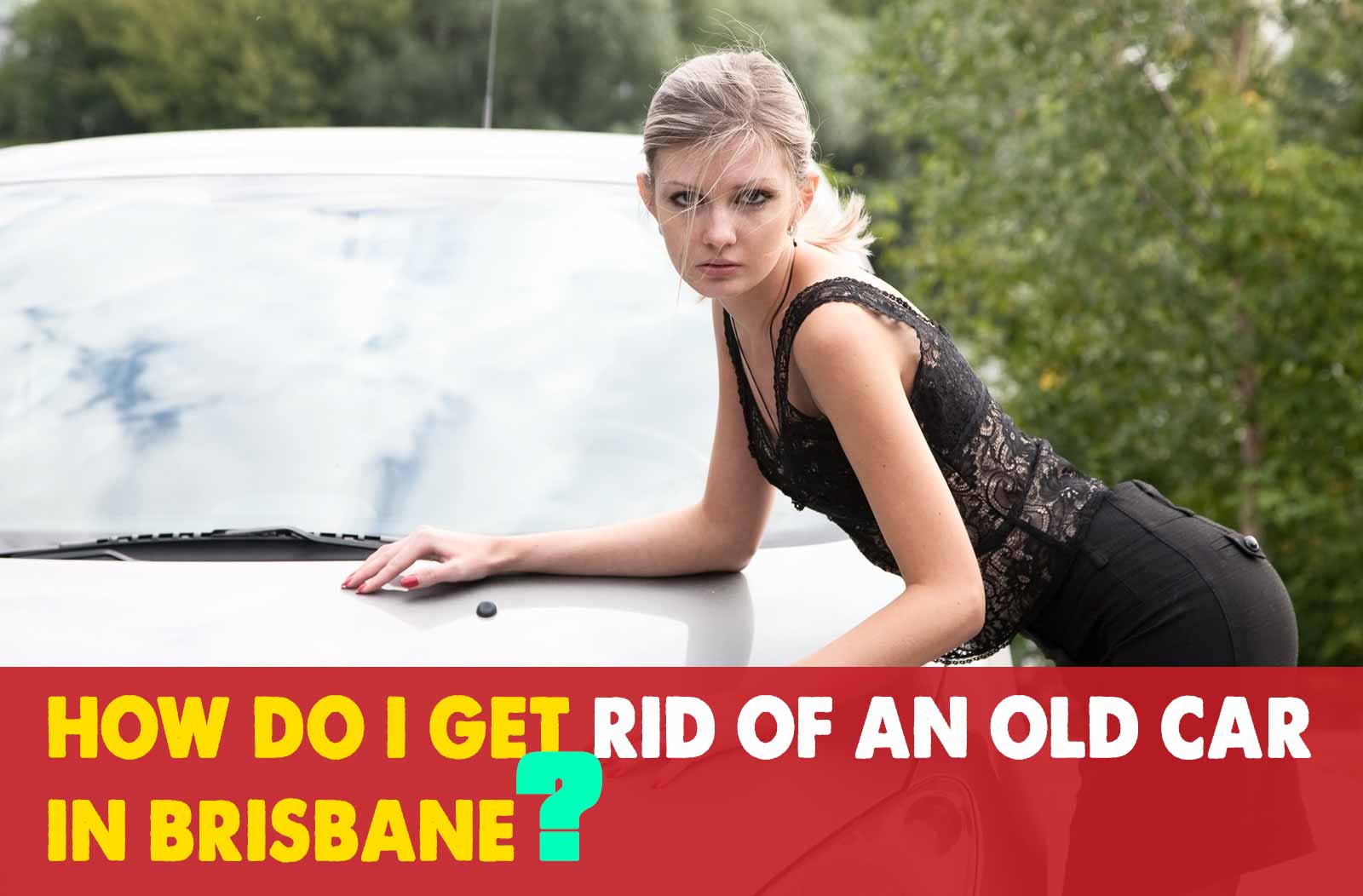 How do I get rid of an old car in Brisbane?